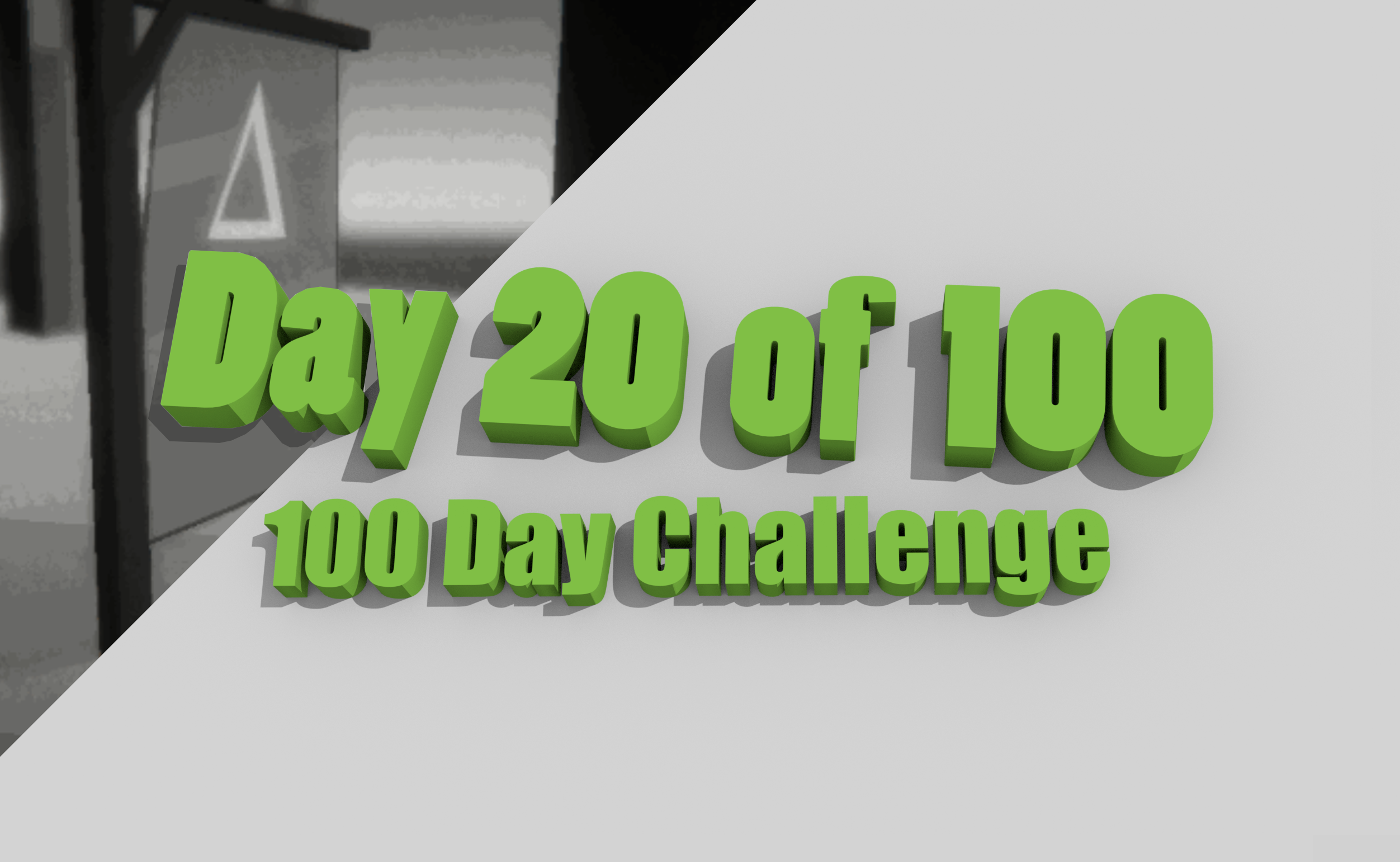 100 Day Challenge [Days 11-20]